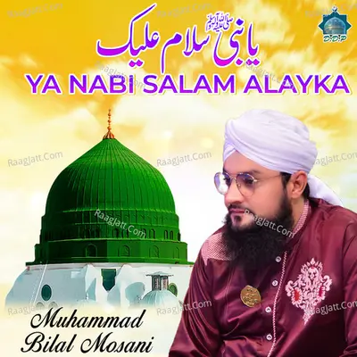Ya Nabi Salam Alayka - Muhammad Bilal Mosani