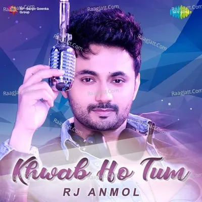 Khwab Ho Tum - Rj Anmol