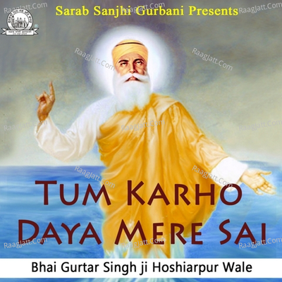 Tum Karho Daya Mere Sai - Bhai Gurtar Singh ji Hoshiarpur Wale