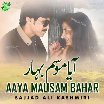 Aaya Mausam Bahar - Sajjad Ali Kashmiri