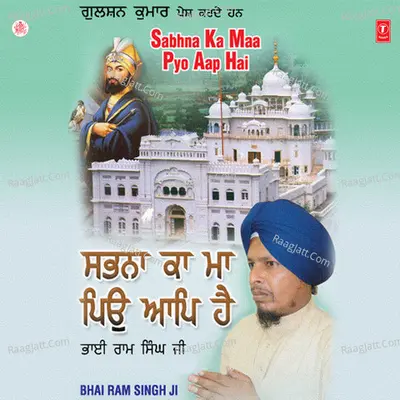 Sabhna Ka Maa Pyo Aap Hai - Bhai Ram Singh