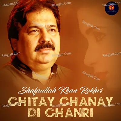 Chitay Chanay Di Chanri - Shafaullah Khan Rokhri