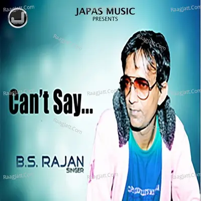 Can'T Say - B.S. Rajan