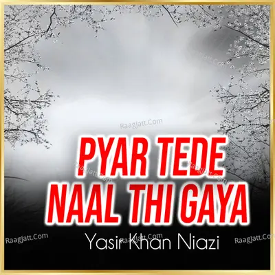 Pyar Tede Naal Thi Gaya