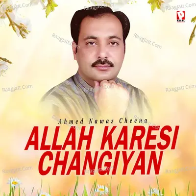 Allah Karesi Changiyan - Ahmed Nawaz Cheena