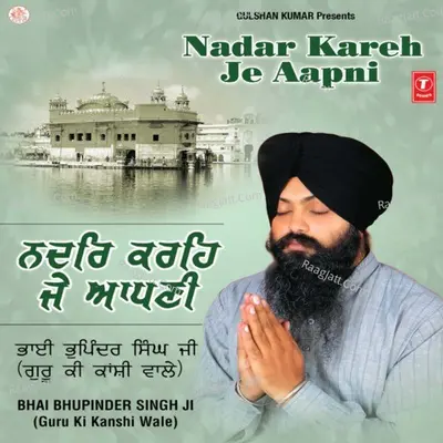 Nadar Kareh Je Apne - Bhai Bhupinder Singh Ji