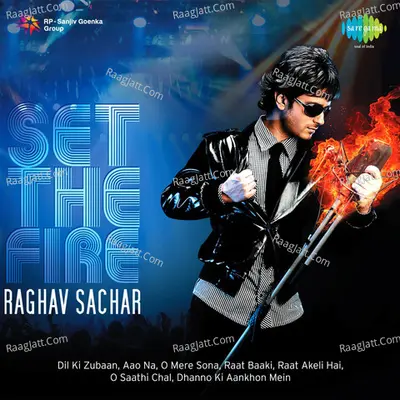 Set The Fire Raghav Sachar - Raghav