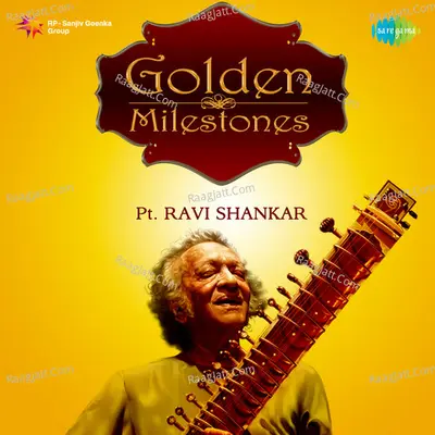 Golden Milestones - Pandit Ravi Shankar - Pt. Ravi Shankar