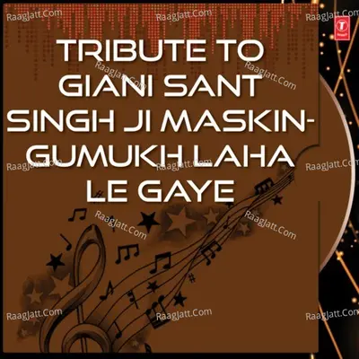 Tribute To Giani Sant Singh Ji Maskin-Gumukh Laha Le Gaye - Bhai Jaspal Singh Ji