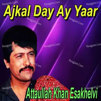 Ajkal Day Ay Yaar - Attaullah Khan