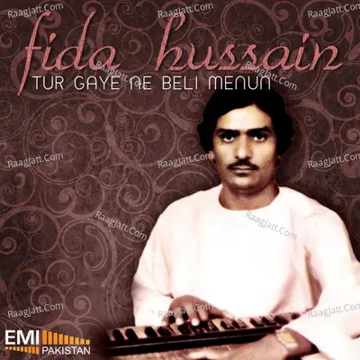 Tur Gaye Ne Beli Menun - Fida Hussain