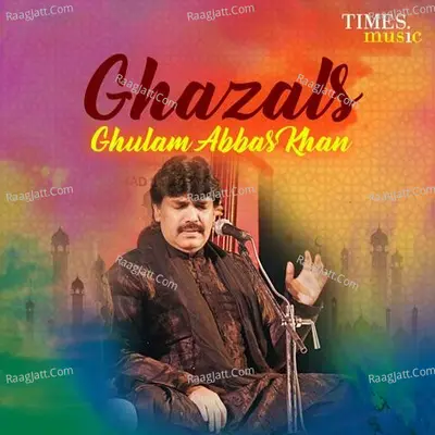 Ghazals - Ghulam Abbas Khan - Ghulam Abbas Khan