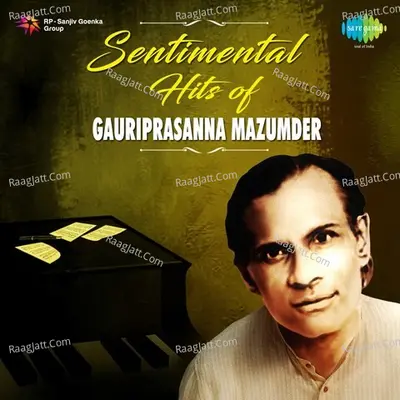 Sentimental Hits Of Gauriprasanna Mazumder - Manna Dey