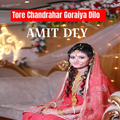 Tore Chandrahar Goraiya Dilo