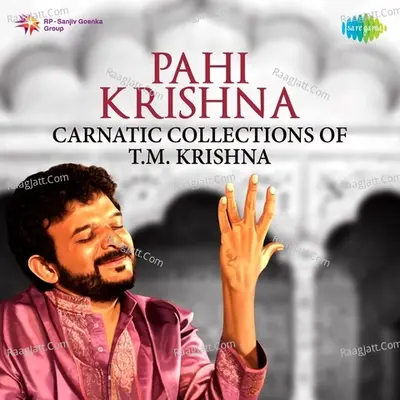 Pahi Krishna - Carnatic Collections of T. M. Krishna - 