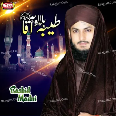 Taiba Bulalo Aaqa - Rashid Madni
