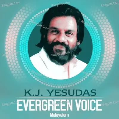 K.J. Yesudas - Evergreen Voice - Malayalam - K J Yesudas