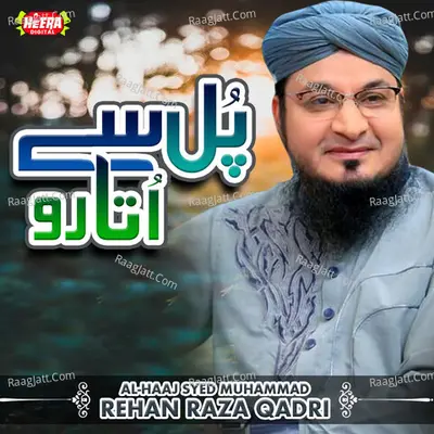 Pul Se Utaro - Alhaaj Syed Muhammad Rehan Raza Qadri