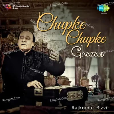 Chupke Chupke (ghazals) - Rajkumar Rizvi