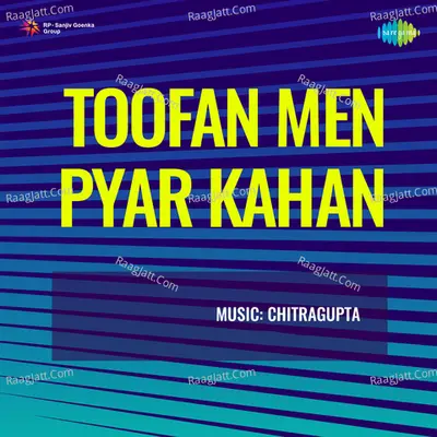 Toofan Men Pyar Kahan - Chitragupta