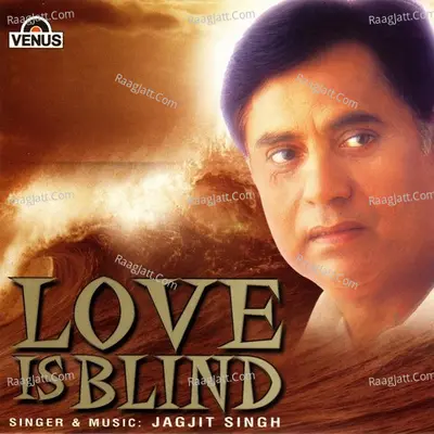 Love Is Blind - Jagjit Singh