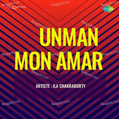 Unman Mon Amar - Ila Chakraborty Poster