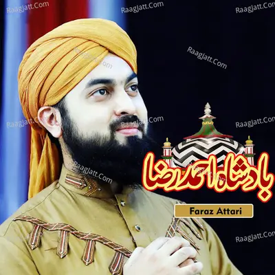 Badshah Hai Ahmad Raza - Faraz Attari