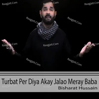 Turbat Per Diya Akay Jalao Meray Baba - Bisharat Hussain