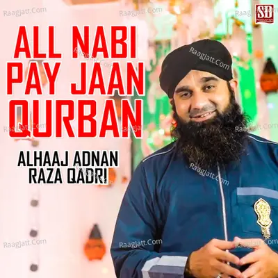 All Nabi Pay Jaan Qurban - Alhaaj Adnan Raza Qadri