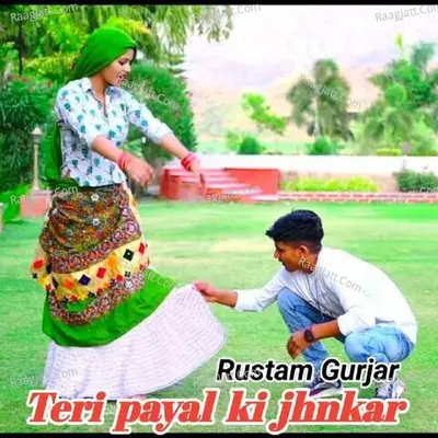 Teri payal ki jhnkar - Rustam gurjar