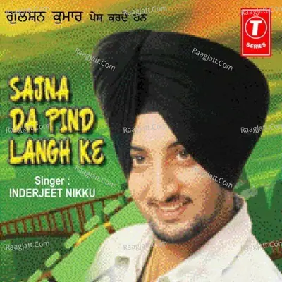 Sajna Da Pind Langh Ke - Inderjit Nikku