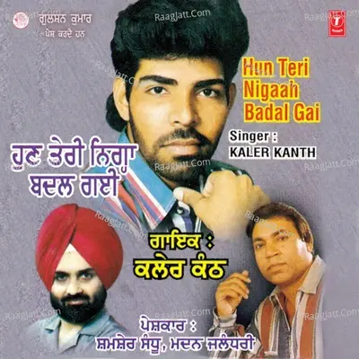 Hun Teri Nigaah Badal Gayi - Kanth Kaler