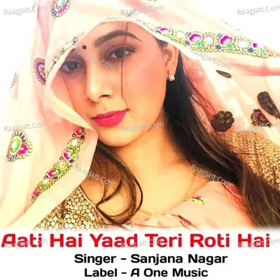 Aati Hai Yaad Teri Roti Hai