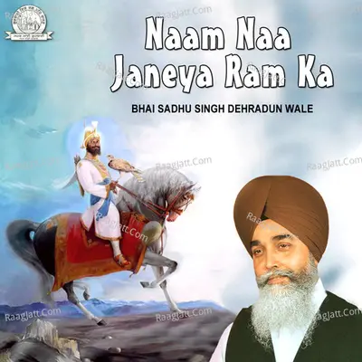 Naam Naa Janeya Ram Ka - Bhai Sadhu Singh Dehradun Wale