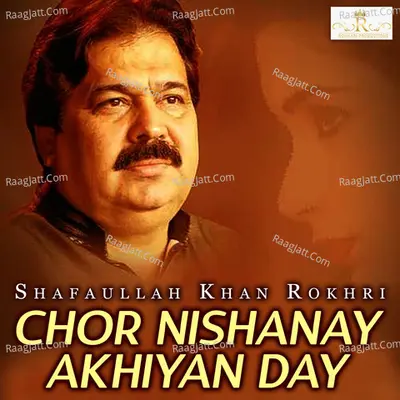 Chor Nishanay Akhiyan Day - Shafaullah Khan Rokhri