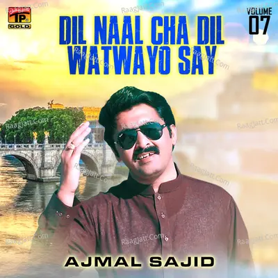Dil Naal Cha Dil Watwayo Say, Vol. 7 - Ajmal Sajid