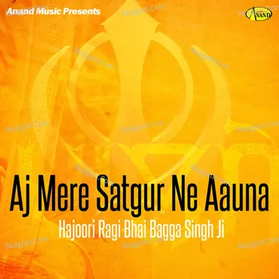 Aaj Mere Satgur Ne Aauna - Hajoori Ragi Bhai Bagga Singh Ji