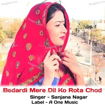 Bedardi Mere Dil Ko Rota Chod