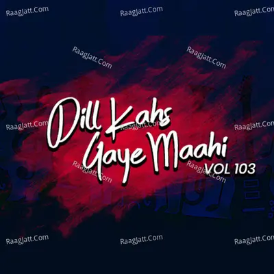 Dil Kahs Gaye Maahi, Vol. 103 Poster