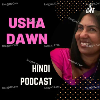 Usha Dawn Hindi Podcast - season - 1 - Usha Dawn