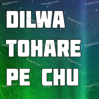 Dilwa Tohare Pe Chu
