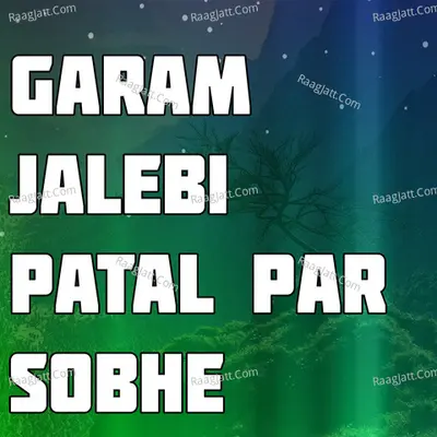 Garam Jalebi Patal Par Sobhe