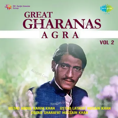 Great Gharanas - Agra Vol 2 - Ustad Sharafat Hussain Khan