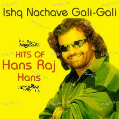 Ishq Nachave Gali - Gali - Hits Of Hans Raj Hans - Hans Raj Hans