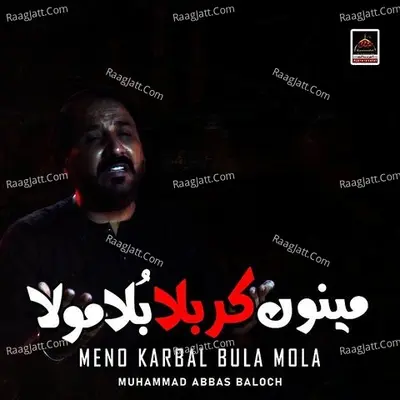 Meno Karbal Bula Mola - Muhammad Abbas Boloch