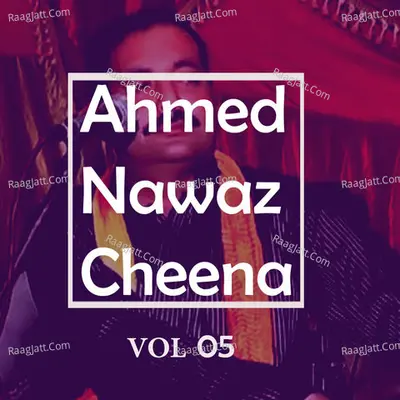 Ahmed Nawaz Cheena, Vol. 5 - Ahmed Nawaz Cheena