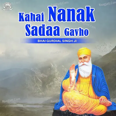 Kahai Nanak Sadaa Gavho - Bhai Gurdial Singh Ji
