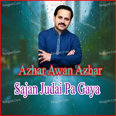 Sajan Judai Pa Gaya - Azhar Awan Azhar