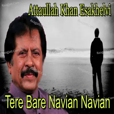 Tere Bare Navian Navian - Attaullah Khan
