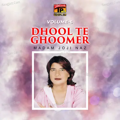 Dhool Te Ghoomer, Vol. 6 - Madam Joji Naz